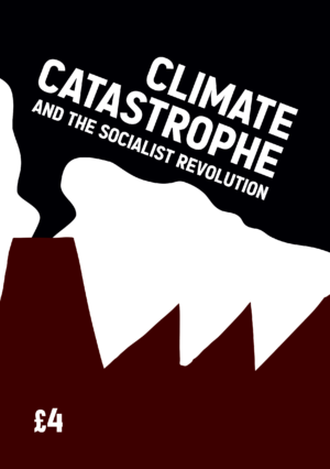 CLIMATE-PAMPLHET-COVER-1.png Climate Catastrophe and the Socialist Revolution