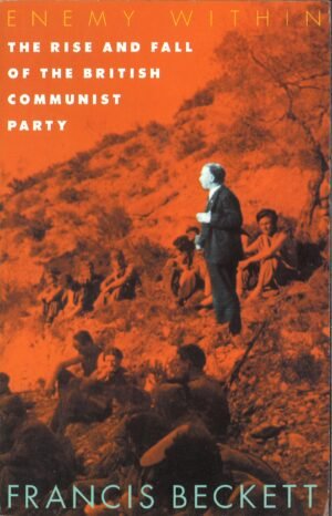 Enemy Within: The Rise and Fall of the British Communist Party