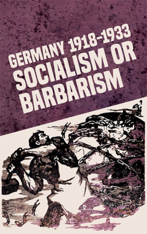 Germany 1918-1933: Socialism or Barbarism