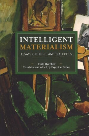 Intelligent Materialism: Essays on Hegel and Dialectics