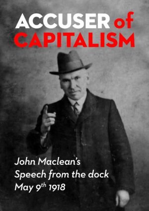 Accuser of Capitalism: John Maclean's Speech From the Dock