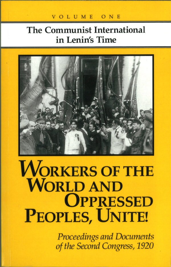 Workers of the World and Oppressed Peoples, Unite! Proceedings and documents of the second congress, 1920 [Volume One]