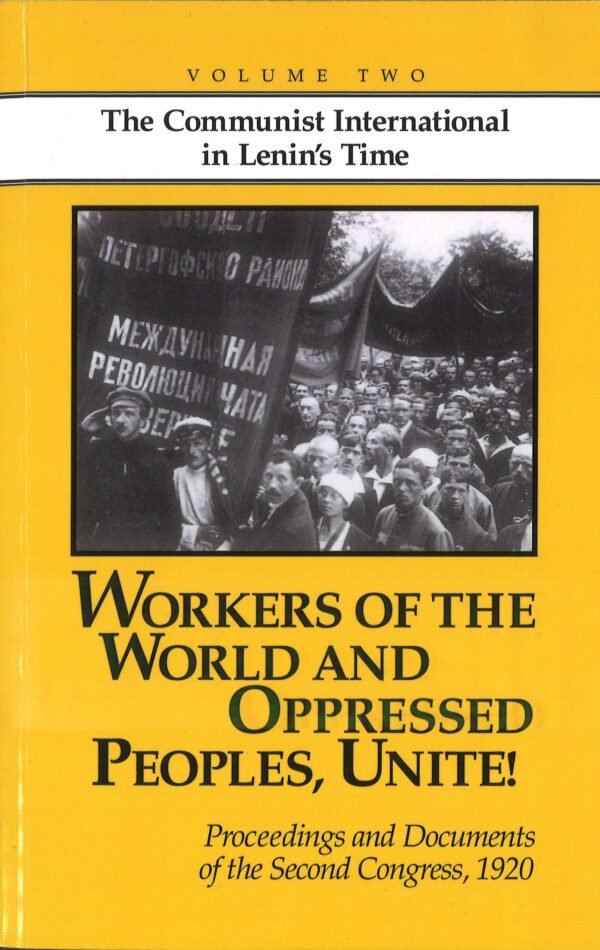 Workers of the World and Oppressed Peoples, Unite! Proceedings and documents of the second congress, 1920 [Volume Two]