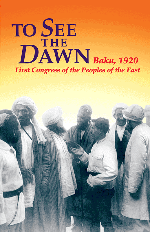 To See The Dawn - Baku, 1920 First Congress of the Peoples of the East