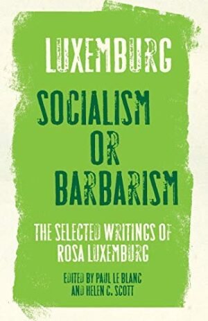 Socialism or Barbarism: the Selected Writings of Rosa Luxemburg